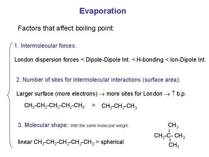 Evaporation Factors that affect boiling point: 1. Intermolecular forces: London dispersion forces < Dipole-Dipole