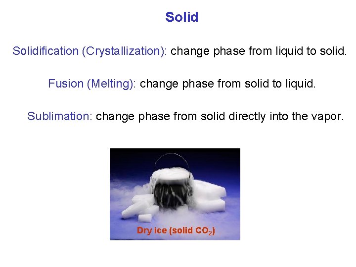 Solidification (Crystallization): change phase from liquid to solid. Fusion (Melting): change phase from solid