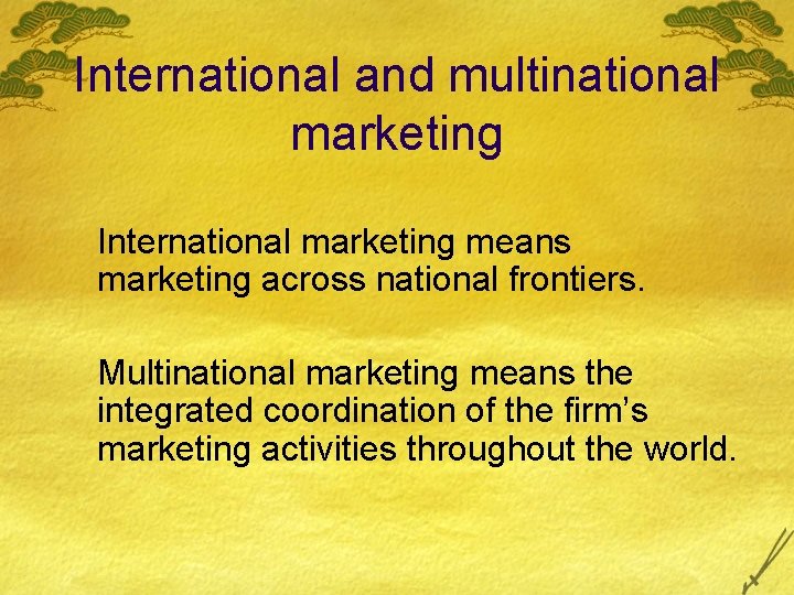 International and multinational marketing International marketing means marketing across national frontiers. Multinational marketing means