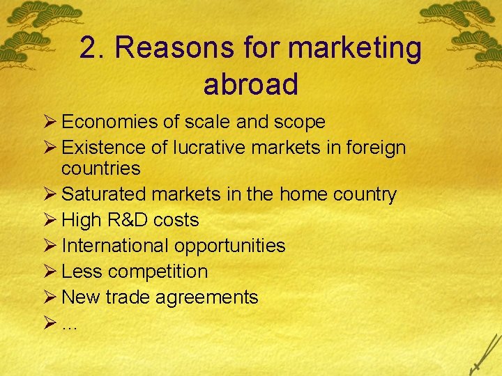 2. Reasons for marketing abroad Ø Economies of scale and scope Ø Existence of