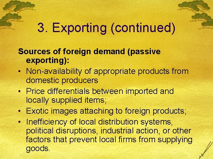 3. Exporting (continued) Sources of foreign demand (passive exporting): • Non-availability of appropriate products