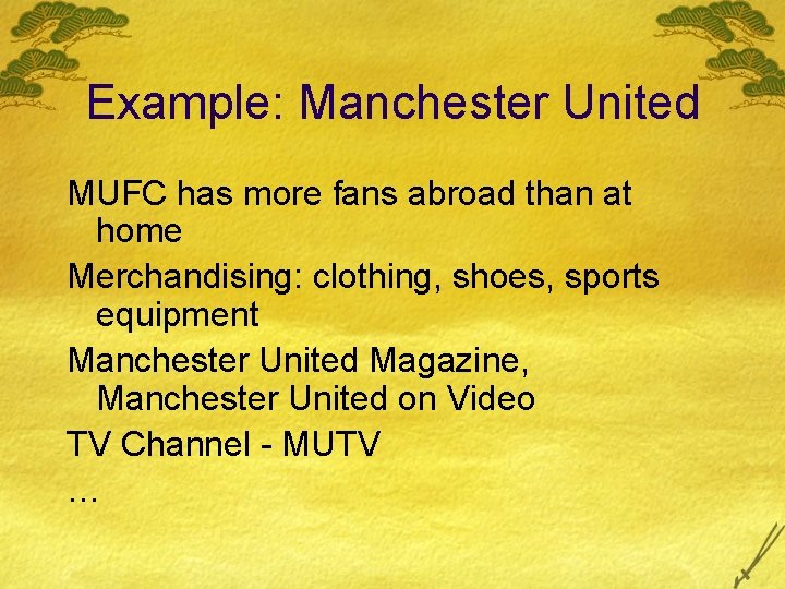 Example: Manchester United MUFC has more fans abroad than at home Merchandising: clothing, shoes,