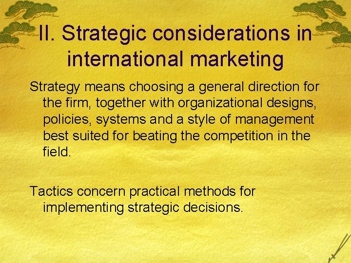 II. Strategic considerations in international marketing Strategy means choosing a general direction for the