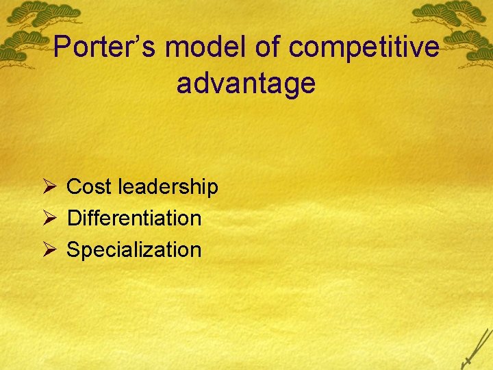 Porter’s model of competitive advantage Ø Cost leadership Ø Differentiation Ø Specialization 