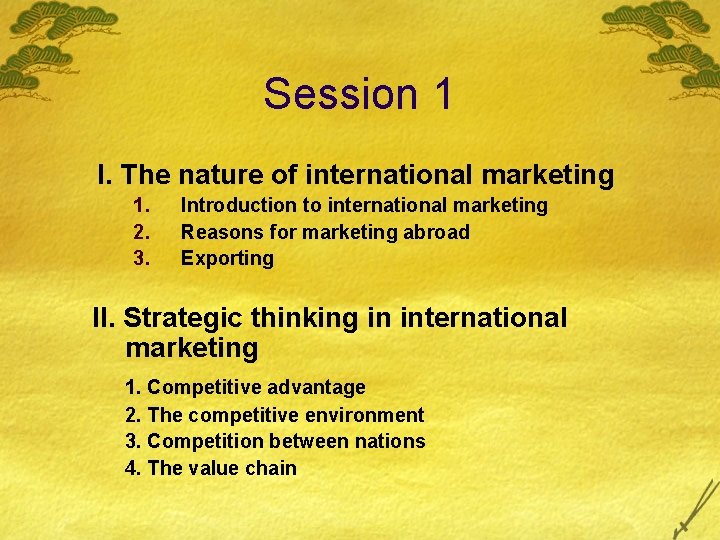 Session 1 I. The nature of international marketing 1. 2. 3. Introduction to international