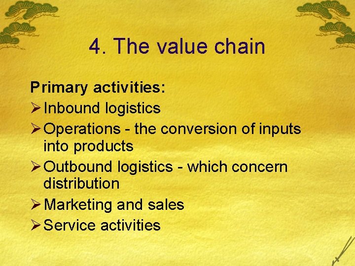 4. The value chain Primary activities: Ø Inbound logistics Ø Operations - the conversion