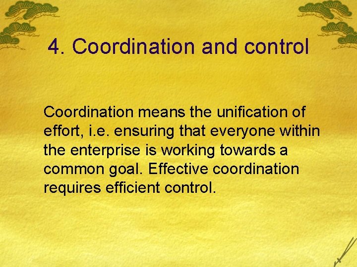 4. Coordination and control Coordination means the unification of effort, i. e. ensuring that