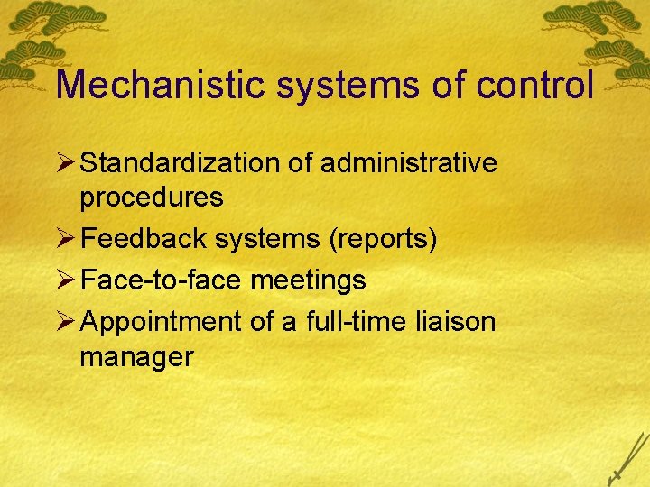 Mechanistic systems of control Ø Standardization of administrative procedures Ø Feedback systems (reports) Ø