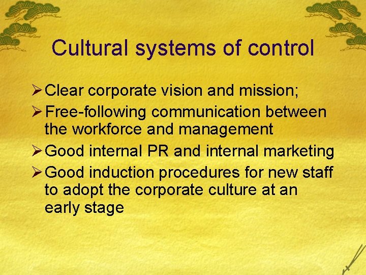 Cultural systems of control Ø Clear corporate vision and mission; Ø Free-following communication between