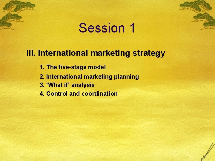 Session 1 III. International marketing strategy 1. The five-stage model 2. International marketing planning