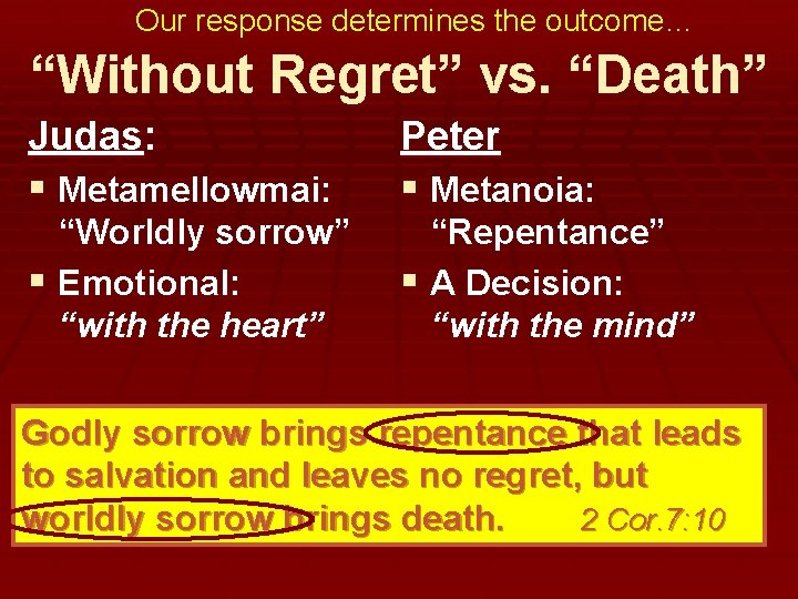 Our response determines the outcome… “Without Regret” vs. “Death” Judas: § Metamellowmai: Peter §