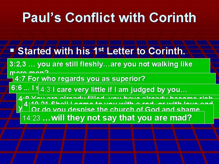 Paul’s Conflict with Corinth § Started with his 1 st Letter to Corinth. 3: