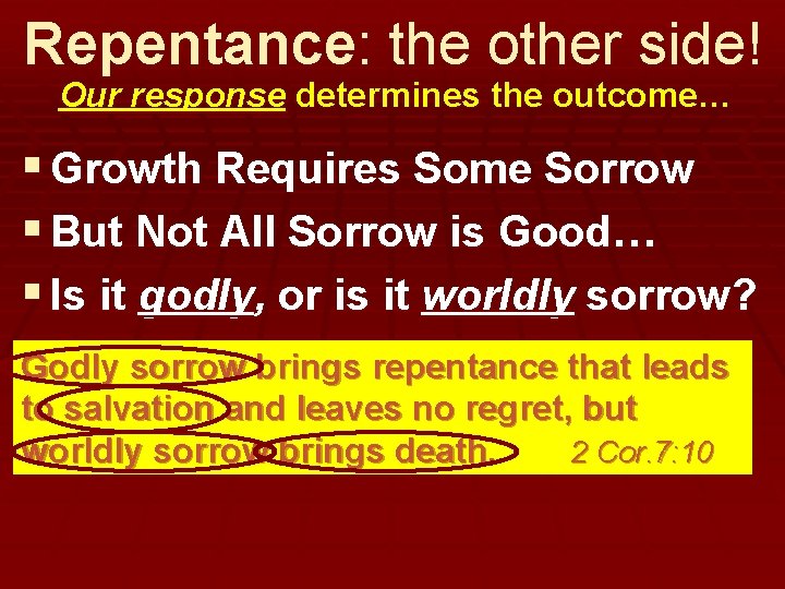 Repentance: the other side! Our response determines the outcome… § Growth Requires Some Sorrow