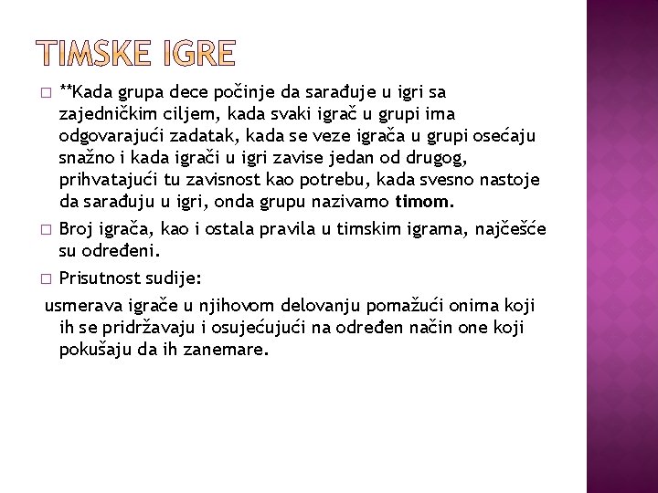 **Kada grupa dece počinje da sarađuje u igri sa zajedničkim ciljem, kada svaki igrač