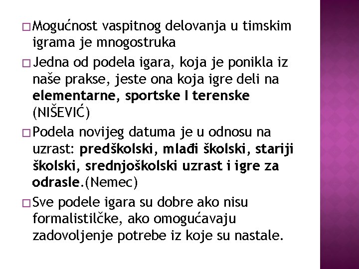 � Mogućnost vaspitnog delovanja u timskim igrama je mnogostruka � Jedna od podela igara,