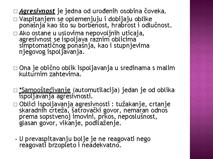 Agresivnost je jedna od urođenih osobina čoveka. � Vaspitanjem se oplemenjuju i dobijaju oblike