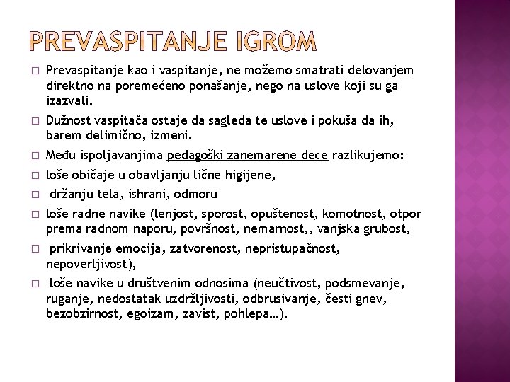 � Prevaspitanje kao i vaspitanje, ne možemo smatrati delovanjem direktno na poremećeno ponašanje, nego