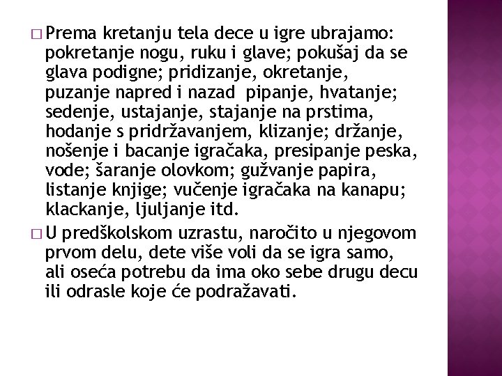 � Prema kretanju tela dece u igre ubrajamo: pokretanje nogu, ruku i glave; pokušaj