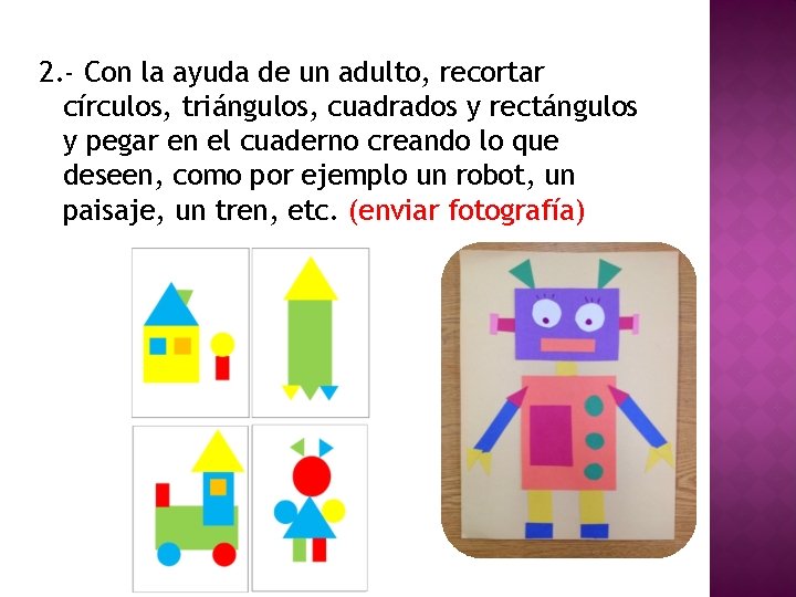 2. - Con la ayuda de un adulto, recortar círculos, triángulos, cuadrados y rectángulos