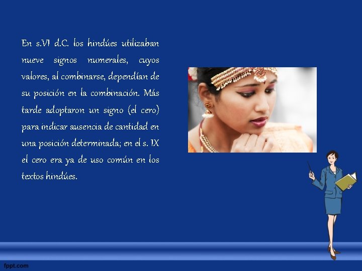 En s. VI d. C. los hindúes utilizaban nueve signos numerales, cuyos valores, al