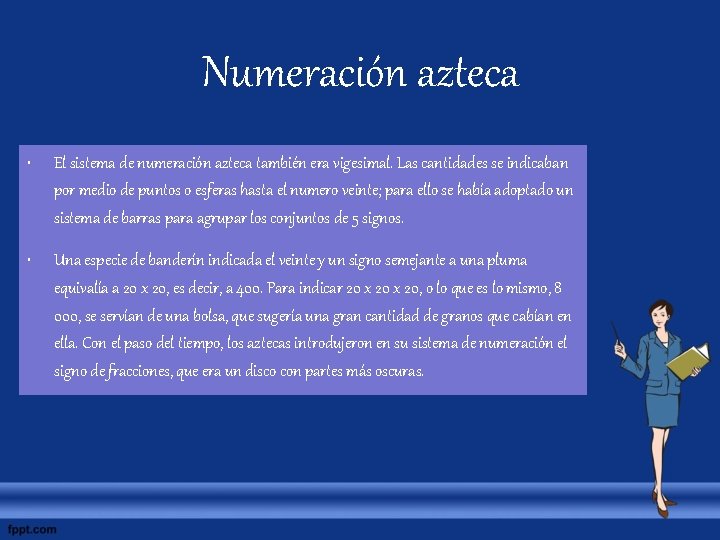 Numeración azteca • El sistema de numeración azteca también era vigesimal. Las cantidades se