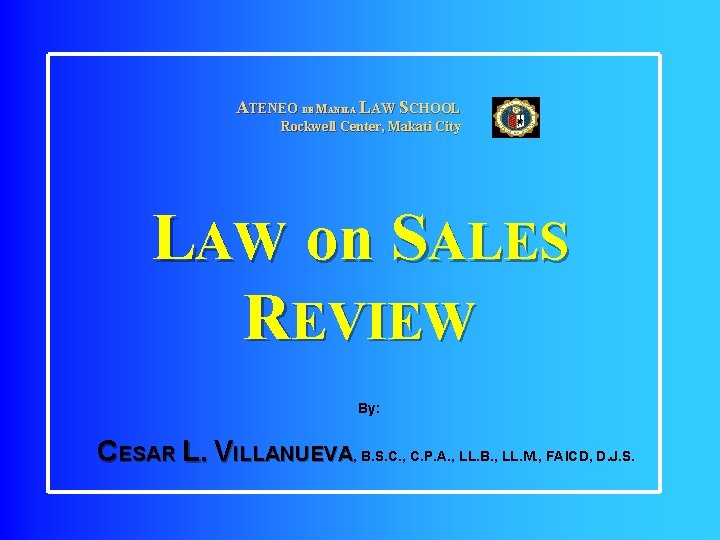 ATENEO DE MANILA LAW SCHOOL Rockwell Center, Makati City LAW on SALES REVIEW By: