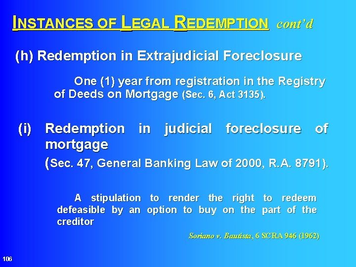 INSTANCES OF LEGAL REDEMPTION cont’d (h) Redemption in Extrajudicial Foreclosure One (1) year from