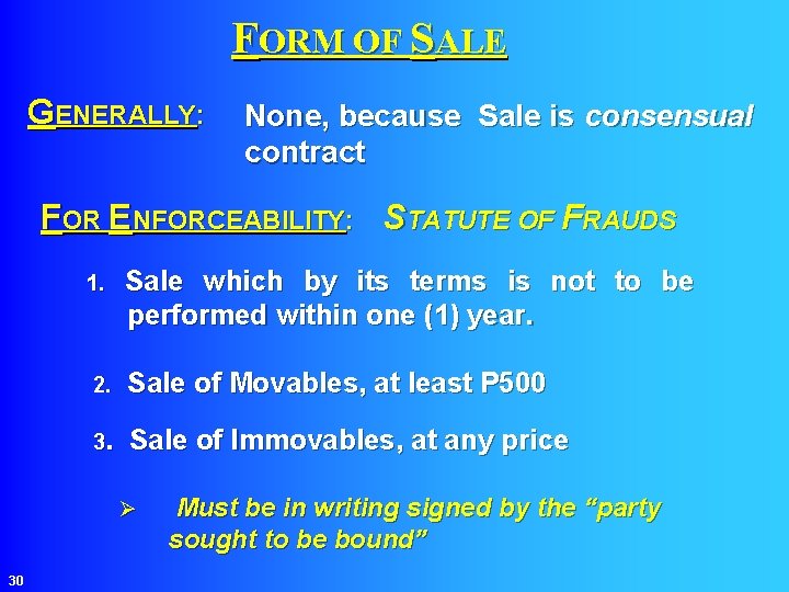 FORM OF SALE GENERALLY: None, because Sale is consensual contract FOR ENFORCEABILITY: STATUTE OF
