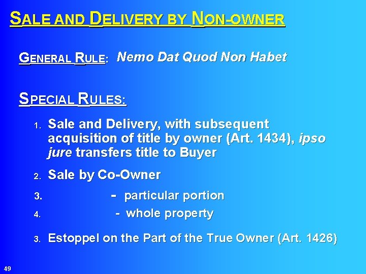 SALE AND DELIVERY BY NON-OWNER GENERAL RULE: Nemo Dat Quod Non Habet SPECIAL RULES: