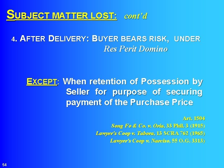 SUBJECT MATTER LOST: cont’d 4. AFTER DELIVERY: BUYER BEARS RISK, UNDER Res Perit Domino