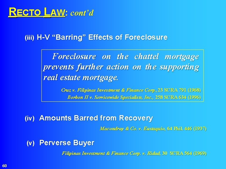  RECTO LAW: cont’d (iii) H-V “Barring” Effects of Foreclosure on the chattel mortgage