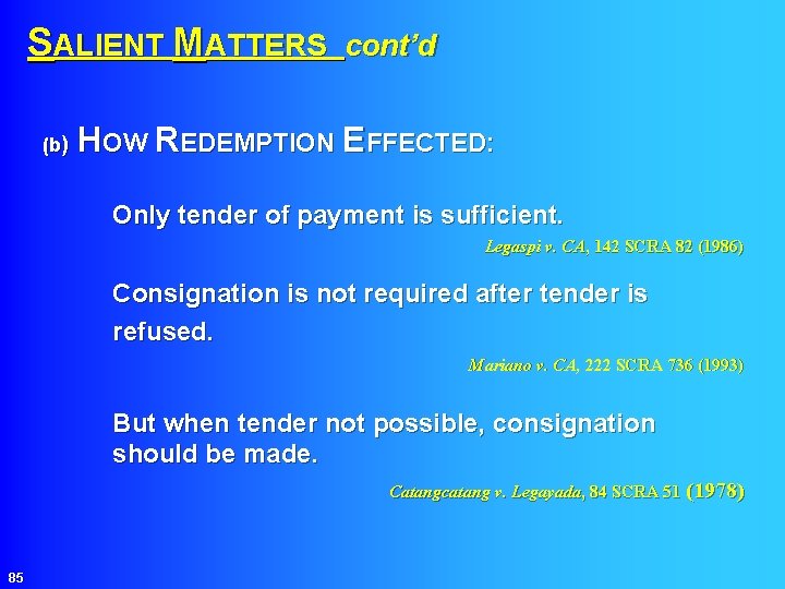 SALIENT MATTERS cont’d HOW REDEMPTION EFFECTED: (b) Only tender of payment is sufficient. Legaspi