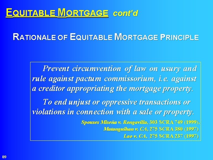 EQUITABLE MORTGAGE cont’d RATIONALE OF EQUITABLE MORTGAGE PRINCIPLE Prevent circumvention of law on usury