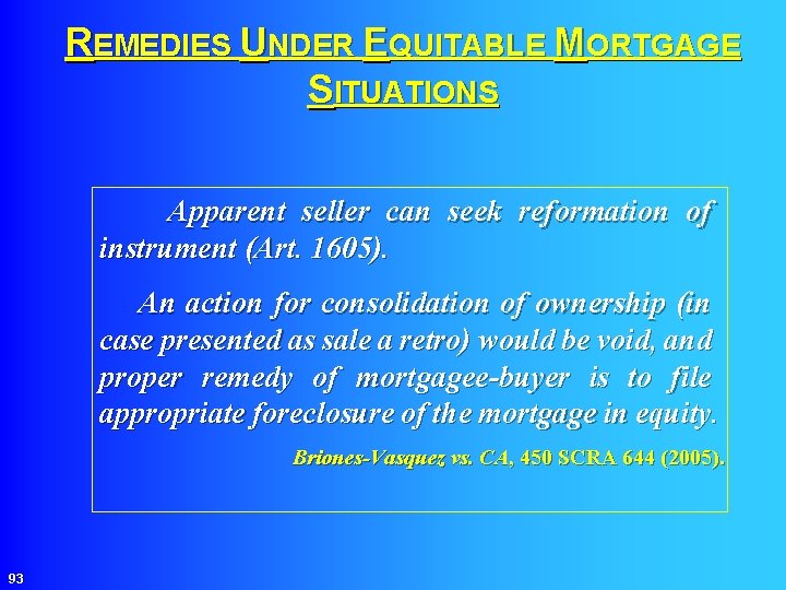 REMEDIES UNDER EQUITABLE MORTGAGE SITUATIONS Apparent seller can seek reformation of instrument (Art. 1605).