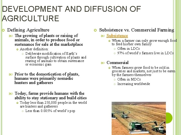 DEVELOPMENT AND DIFFUSION OF AGRICULTURE Defining Agriculture The growing of plants or raising of