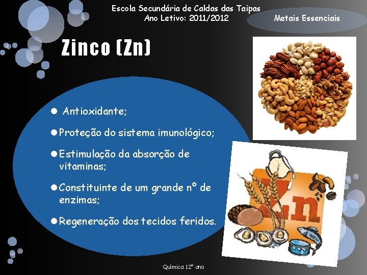 Escola Secundária de Caldas Taipas Ano Letivo: 2011/2012 Zinco (Zn) Antioxidante; Proteção do sistema