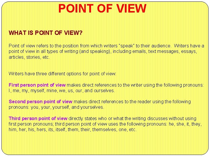 POINT OF VIEW WHAT IS POINT OF VIEW? Point of view refers to the