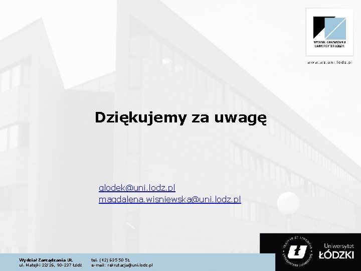 Dziękujemy za uwagę glodek@uni. lodz. pl magdalena. wisniewska@uni. lodz. pl Wydział Zarządzania UŁ ul.