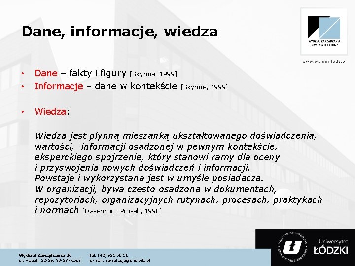 Dane, informacje, wiedza • • Dane – fakty i figury [Skyrme, 1999] Informacje –