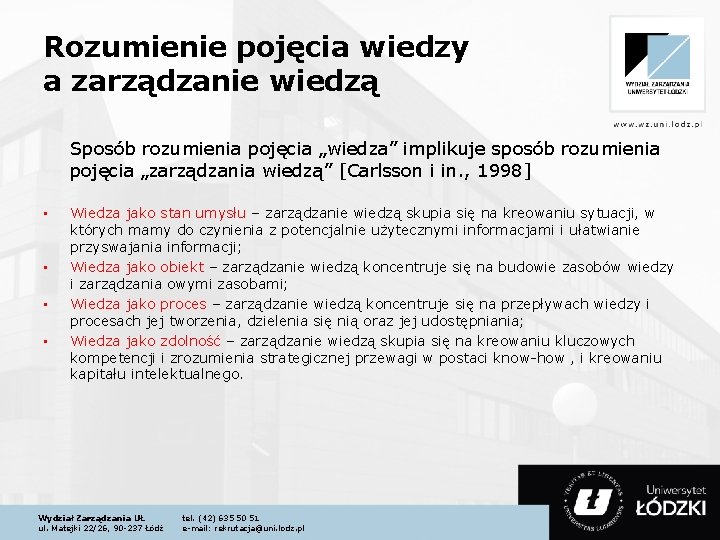 Rozumienie pojęcia wiedzy a zarządzanie wiedzą Sposób rozumienia pojęcia „wiedza” implikuje sposób rozumienia pojęcia