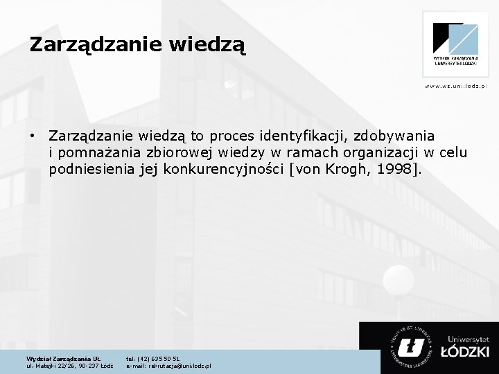 Zarządzanie wiedzą • Zarządzanie wiedzą to proces identyfikacji, zdobywania i pomnażania zbiorowej wiedzy w