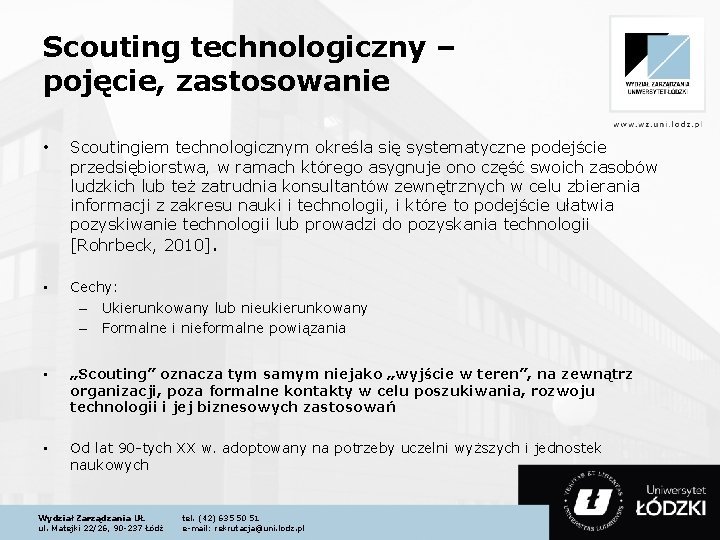 Scouting technologiczny – pojęcie, zastosowanie • Scoutingiem technologicznym określa się systematyczne podejście przedsiębiorstwa, w