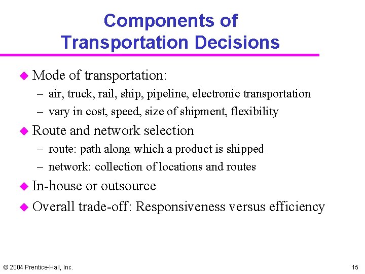Components of Transportation Decisions u Mode of transportation: – air, truck, rail, ship, pipeline,