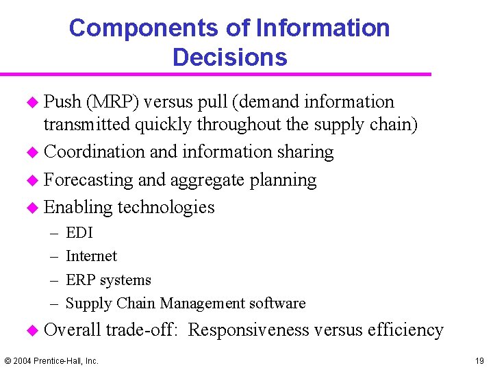 Components of Information Decisions u Push (MRP) versus pull (demand information transmitted quickly throughout
