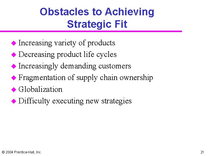 Obstacles to Achieving Strategic Fit u Increasing variety of products u Decreasing product life