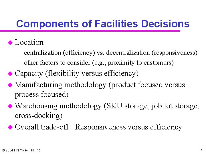 Components of Facilities Decisions u Location – centralization (efficiency) vs. decentralization (responsiveness) – other