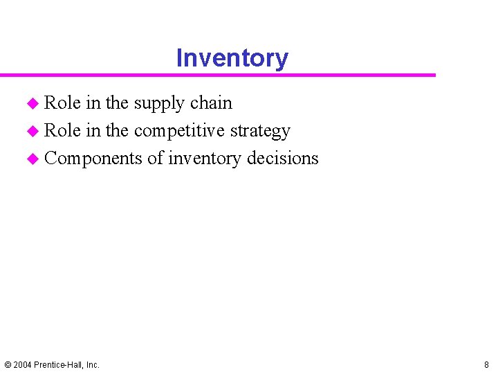 Inventory u Role in the supply chain u Role in the competitive strategy u