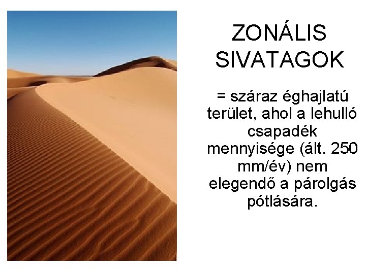 ZONÁLIS SIVATAGOK = száraz éghajlatú terület, ahol a lehulló csapadék mennyisége (ált. 250 mm/év)