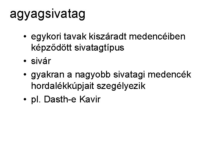 agyagsivatag • egykori tavak kiszáradt medencéiben képződött sivatagtípus • sivár • gyakran a nagyobb