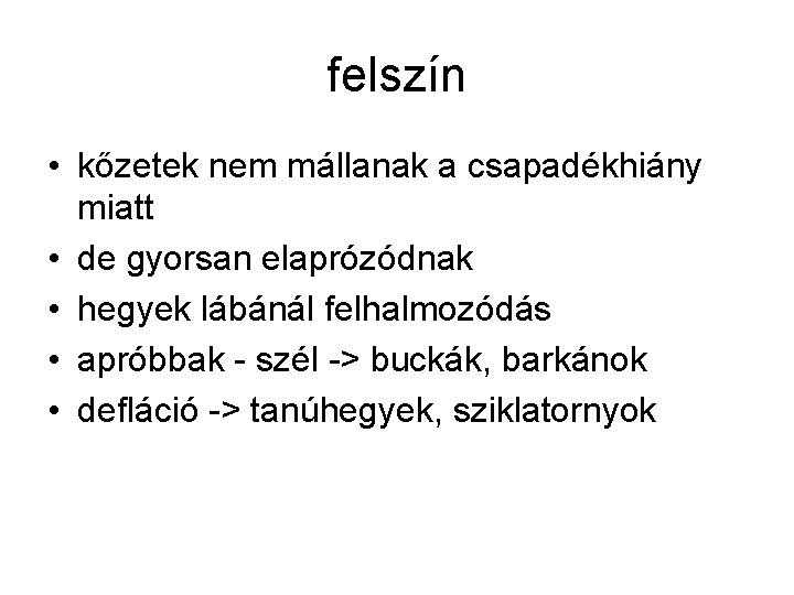 felszín • kőzetek nem mállanak a csapadékhiány miatt • de gyorsan elaprózódnak • hegyek